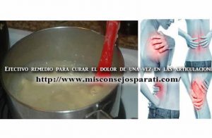 Efectivo remedio para curar el dolor de una vez en las articulaciones