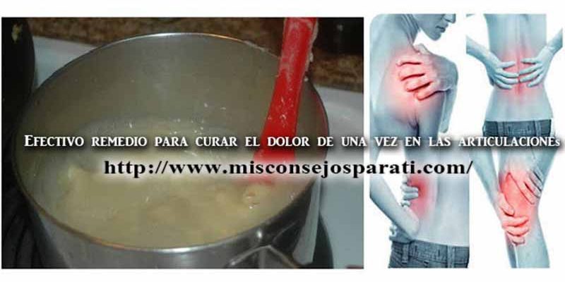 Efectivo remedio para curar el dolor de una vez en las articulaciones