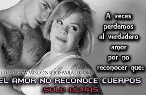 El amor no reconoce cuerpos solo almas.