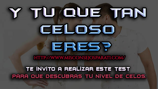 QUE TAN CELOSO ERES??