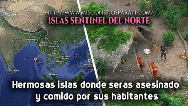Islas Sentinel del norte, hermosas islas donde seras asesinado y comido por sus habitantes