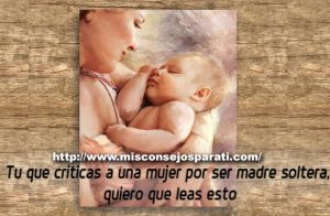 Tu que criticas a una mujer por ser madre soltera, quiero que leas esto