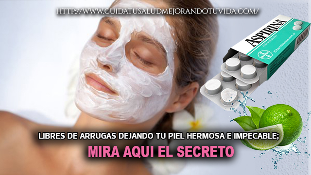 Libre de arrugas dejando tu piel limpia e impecable ; receta de la aspirina