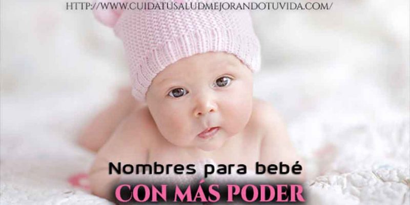 Descubre los nombres de bebes con más poder.