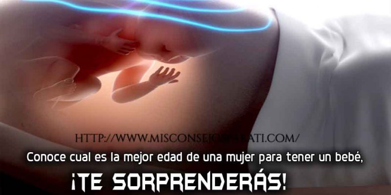Conoce cual es la mejor edad de una mujer para tener un bebé.