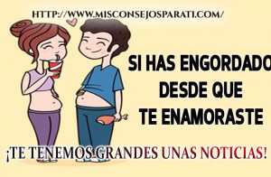 Si has engordado desde que te enamoraste , conoce el motivo de ello.