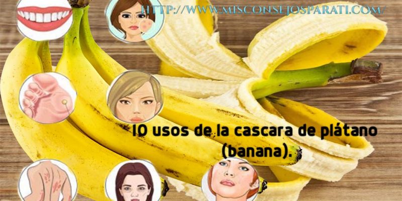 10 usos de la cascara de plátano (banana).