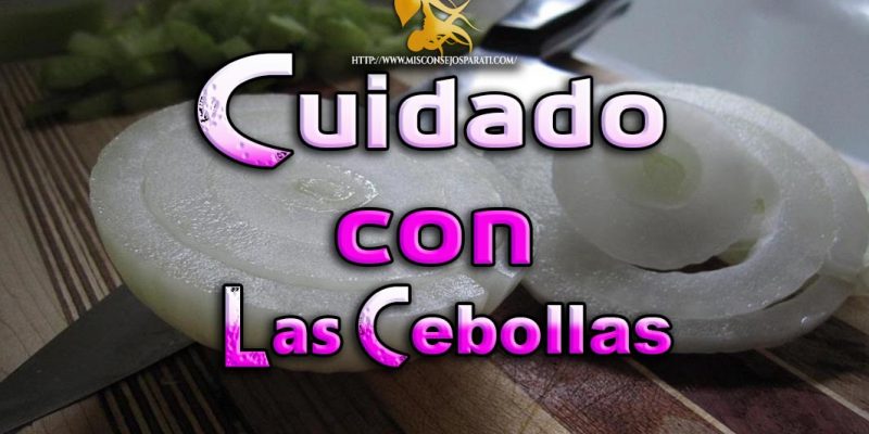 Cuidado con las cebollas