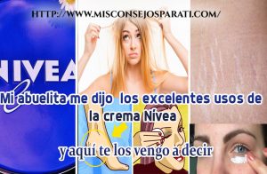 Mi abuelita me dijo  los excelentes usos de la crema Nívea, y aquí te los vengo a decir