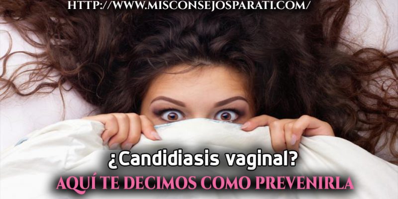 ¿Candidiasis vaginal? aquí te decimos como prevenirla