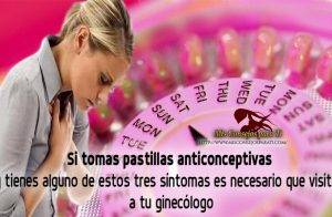 Si tomas pastillas anticonceptivas y tienes alguno de estos tres síntomas es necesario que visites a tu ginecólogo