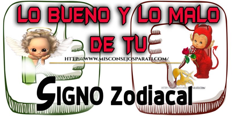 Te gustaría conocer lo bueno y lo malo de cada signo?
