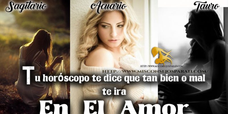 Tu horóscopo te dice que tan bien o mal te irá en el amor