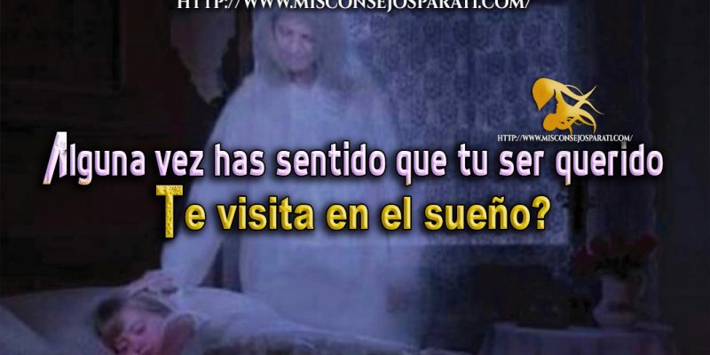 Has sentido que las personas que ya partieron te visitan en tus sueños?
