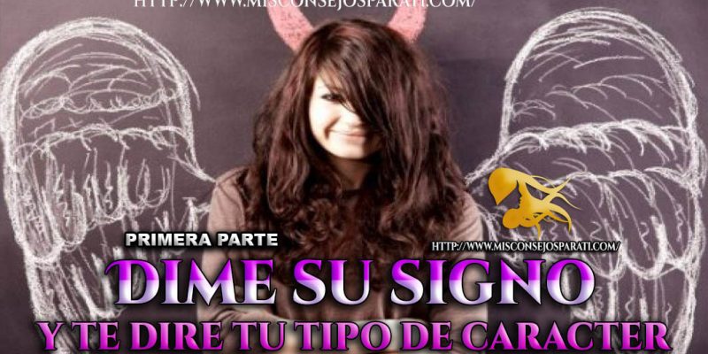 Tú horóscopo dictamina tu carácter. (primer parte)
