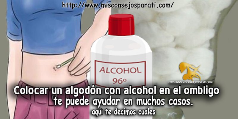 Colocar un algodón con alcohol en el ombligo te puede ayudar en muchos casos.