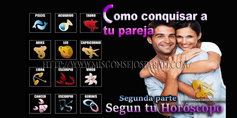 El horóscopo nos dice como debemos de conquistar a nuestra pareja. (parte dos)