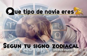 Que tipo de novia eres, según tu horóscopo. (primer parte)