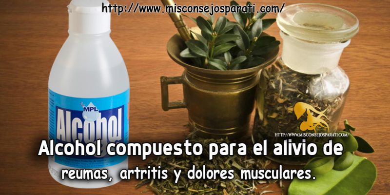 Alcohol compuesto para el alivio de reumas, artritis y dolores musculares.