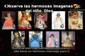 Ve las bellas imágenes y toma una, la del Niño Dios que mas sientas en tu corazón, ella tiene un hermoso mensaje para ti.