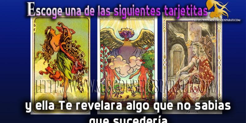 Escoge una de las siguientes tarjetitas y ella Te revelara algo que no sabias que sucedería.