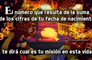 El número que resulta de la suma de los cifras de tu fecha de nacimiento te dirá cual es tu misión en esta vida.