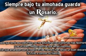 Siempre bajo tu almohada guarda un rosario.