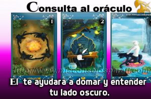 Consulta al oráculo, el  te ayudara a domar y entender tu lado oscuro.
