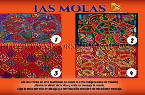 Las molas son una forma de arte tradicional en donde la etnia indígena Kuna de Panamá plasma su visión de la vida y envía un mensaje al mundo.