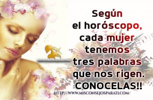 Según el horóscopo, cada mujer tiene tres palabras que las rigen.