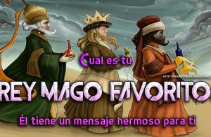 Cual es tu Rey mago  favorito, el tiene un mensaje hermoso para ti