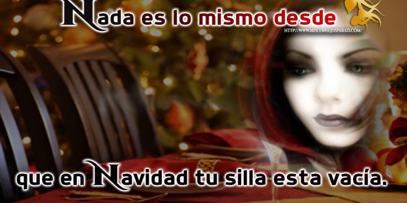Nada es lo mismo desde que en navidad tu silla esta vacía.