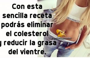 Con esta sencilla receta podrás eliminar el colesterol y reducir la grasa del vientre.
