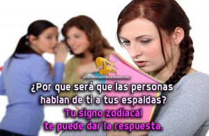Porque será que las personas hablan de ti a tus espaldas. Bueno tu signo zodiacal te puede dar la respuesta.
