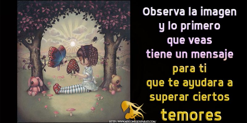 Observa la imagen y lo primero que veas tiene un mensaje para ti que te ayudara a superar ciertos temores