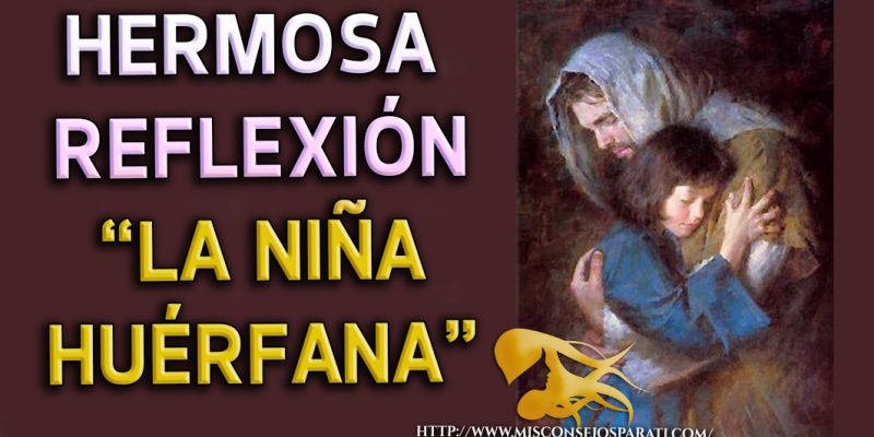 Hermosa reflexión La niña huérfana.