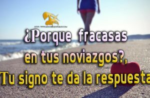 Porque  fracasas en tus noviazgos, tu signo te da la respuesta.