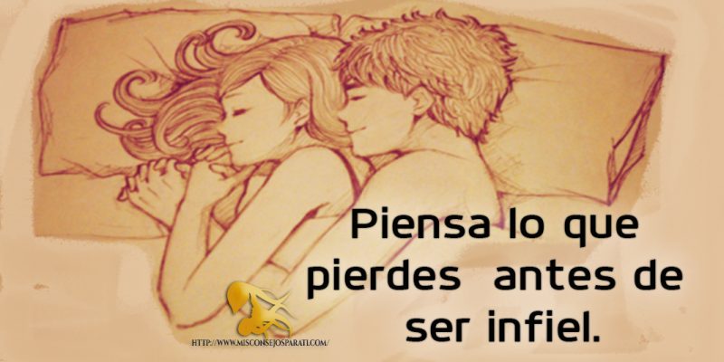Piensa lo que pierdes antes de ser infiel.