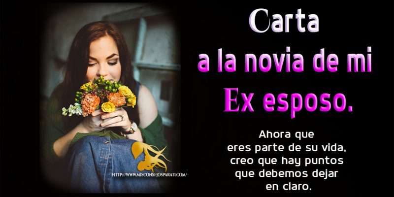 Carta a la novia de mi ex esposo.