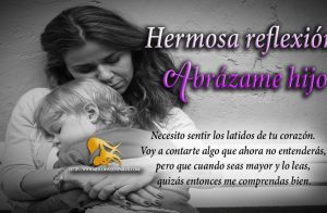 Hermosa reflexión, abrázame hijo