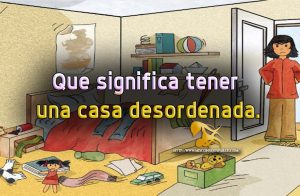 Que significa tener una casa desordenada.
