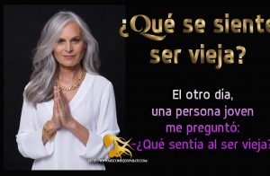 Que se siente ser vieja.