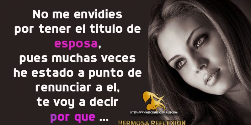 No me envidies mi titulo de esposa.