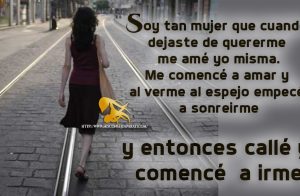 Soy una mujer que cuando dejaste de amar , se empezó a amar a si misma.
