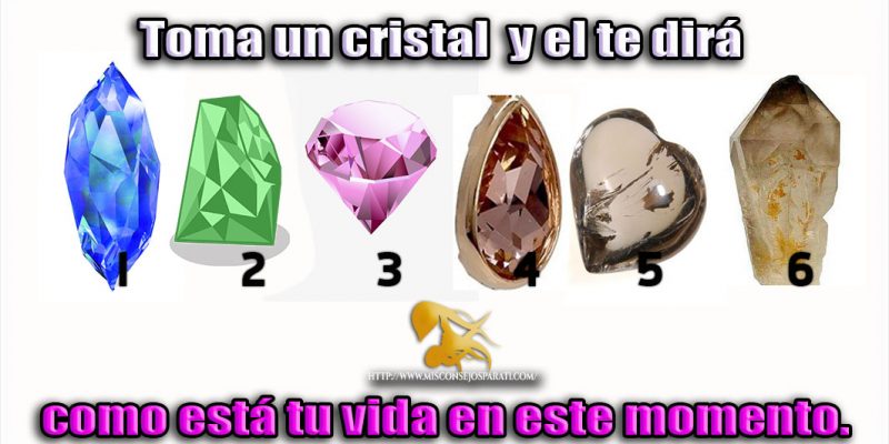 Toma un cristal y el te dirá como está tu vida en este momento.