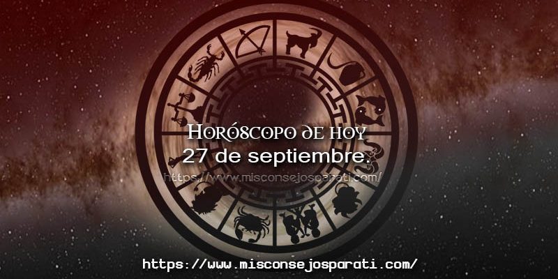 Horóscopo para hoy jueves veintisiete de septiembre.