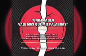 Si quieres realmente conocer el estado verdadero de tu yo interior, o descubrir el de otra persona.