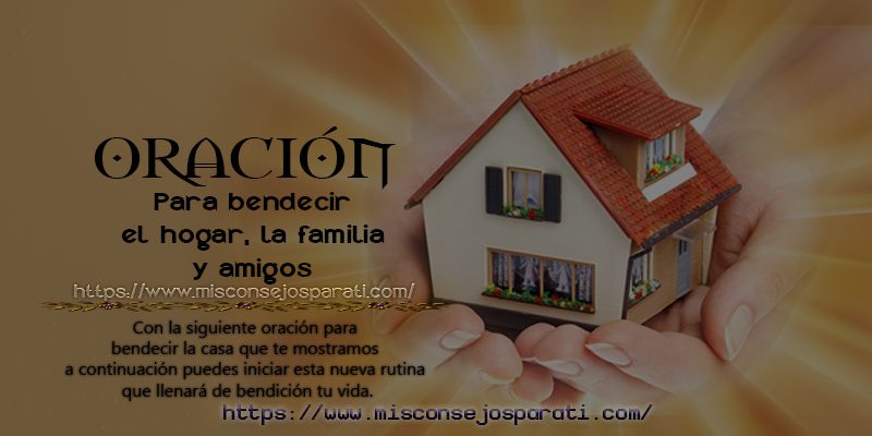 Oración para bendecir la casa y sus habitantes.
