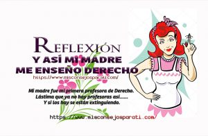 Y así mi madre me enseñó Derecho.