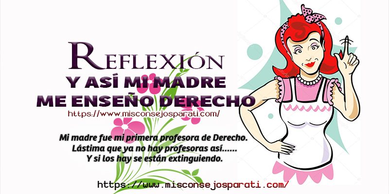 Y así mi madre me enseñó Derecho.